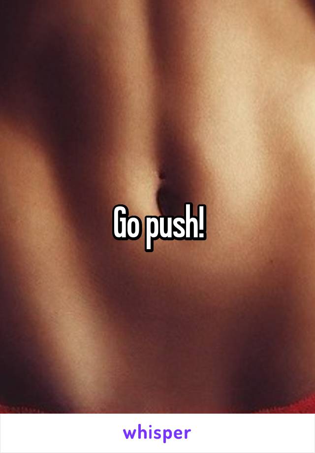 Go push!
