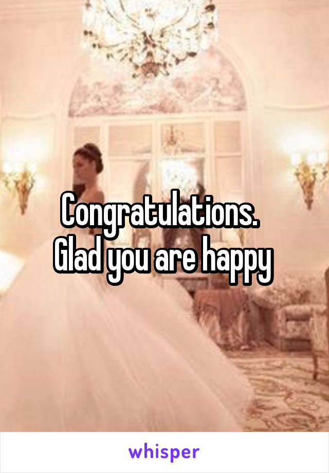 Congratulations.  
Glad you are happy 