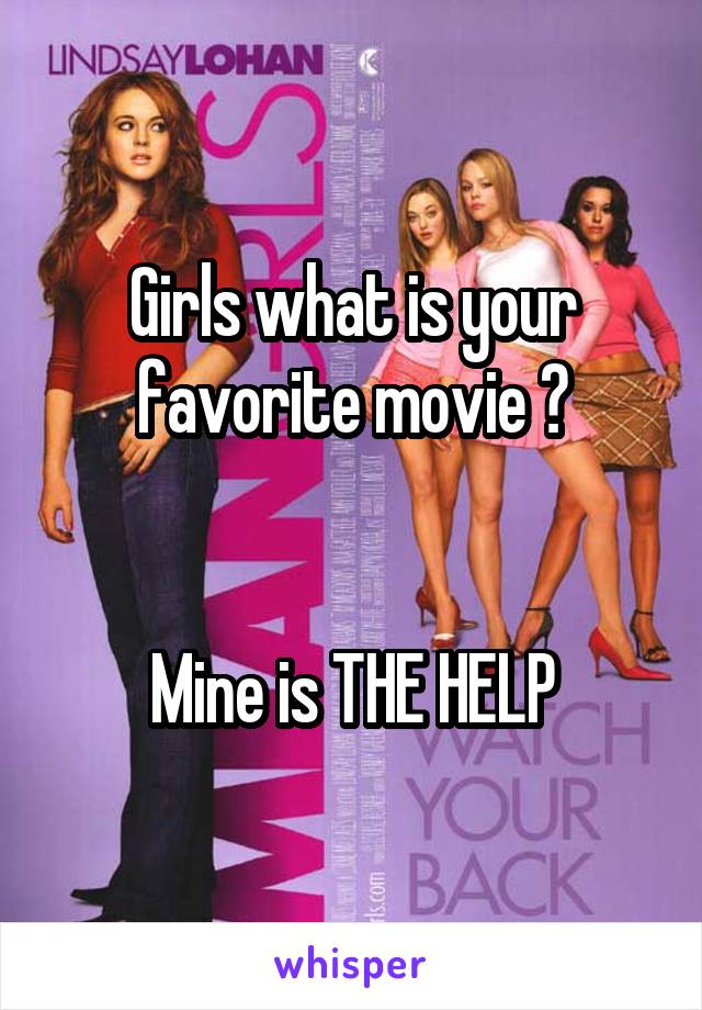 Girls what is your favorite movie ?
  

Mine is THE HELP