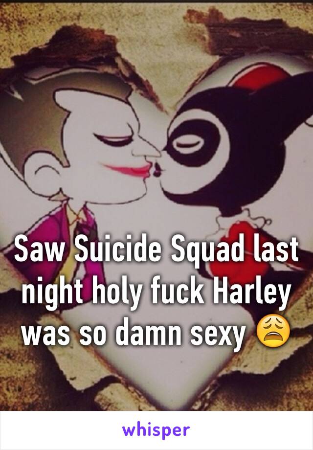 Saw Suicide Squad last night holy fuck Harley was so damn sexy 😩