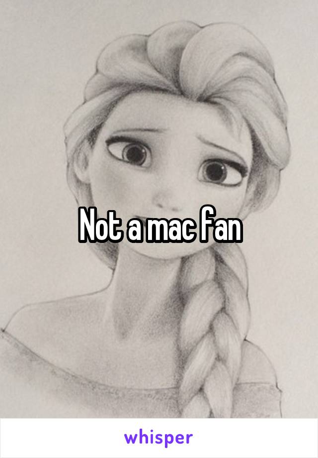 Not a mac fan