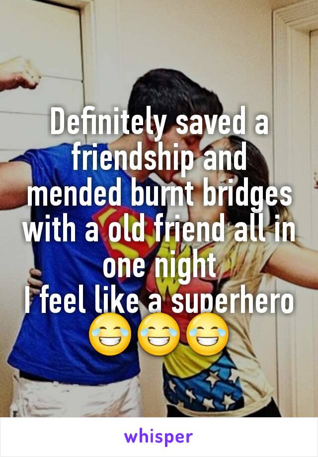Definitely saved a friendship and mended burnt bridges with a old friend all in one night
I feel like a superhero
😂😂😂