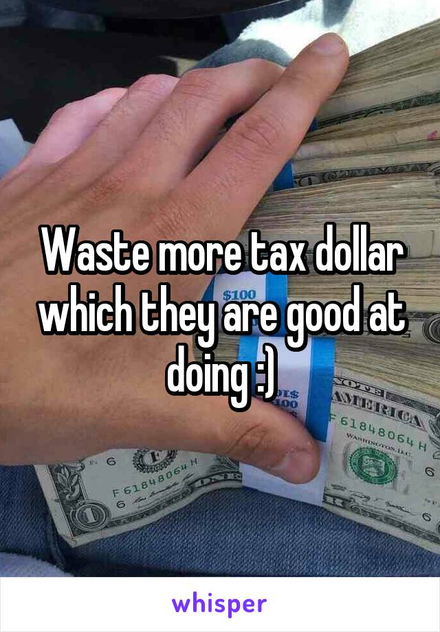 Waste more tax dollar which they are good at doing :)