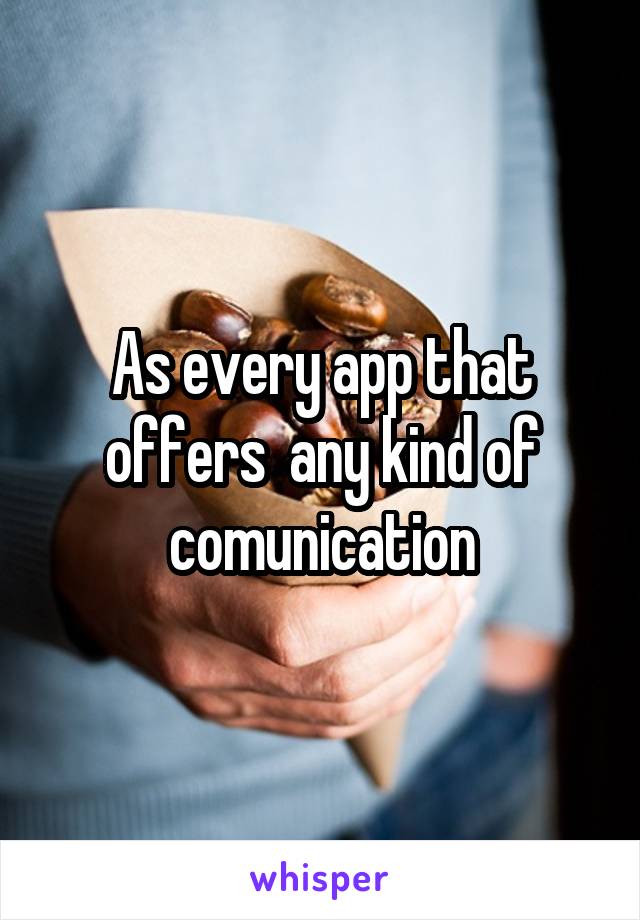 As every app that offers  any kind of comunication