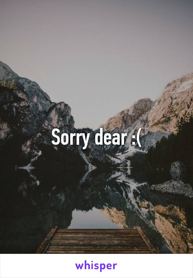 Sorry dear :(
