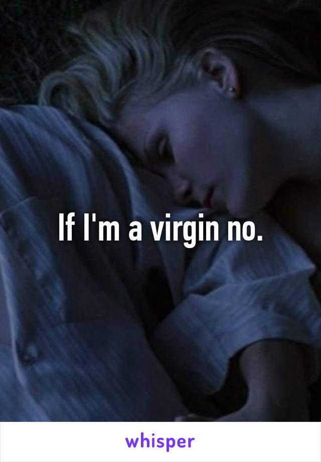 If I M A Virgin No