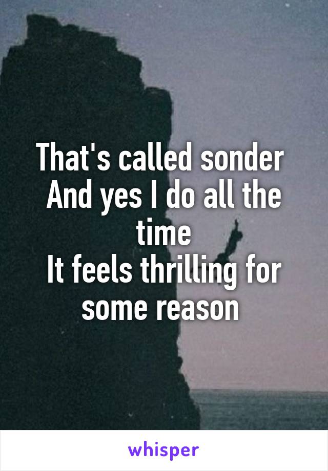 That's called sonder 
And yes I do all the time
It feels thrilling for some reason 