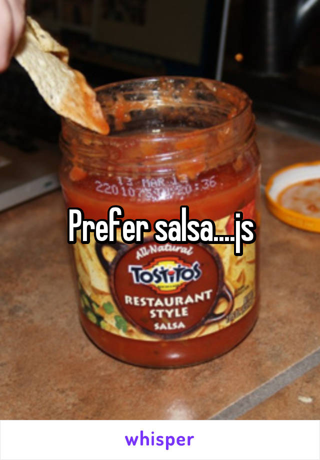 Prefer salsa....js