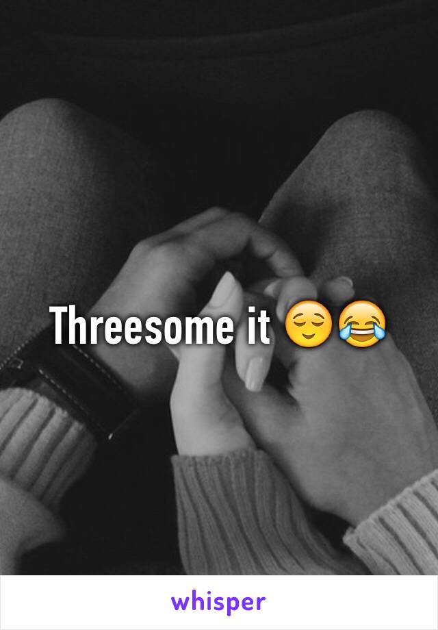 Threesome it 😌😂