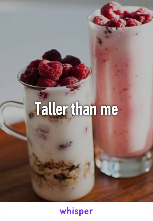 Taller than me