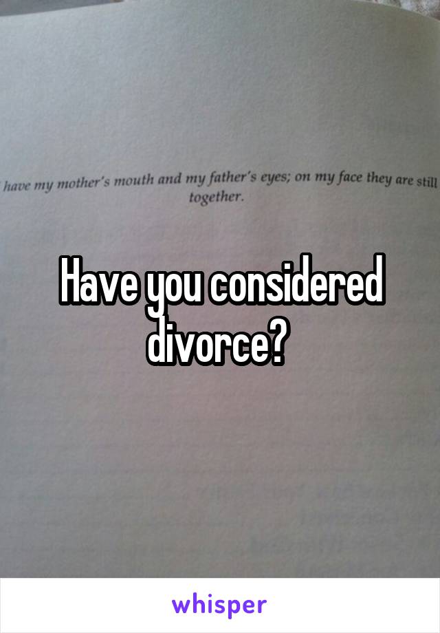 Have you considered divorce? 