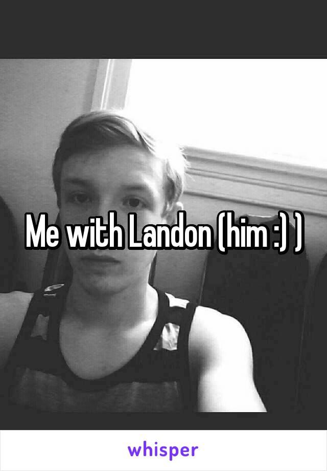 Me with Landon (him :) )