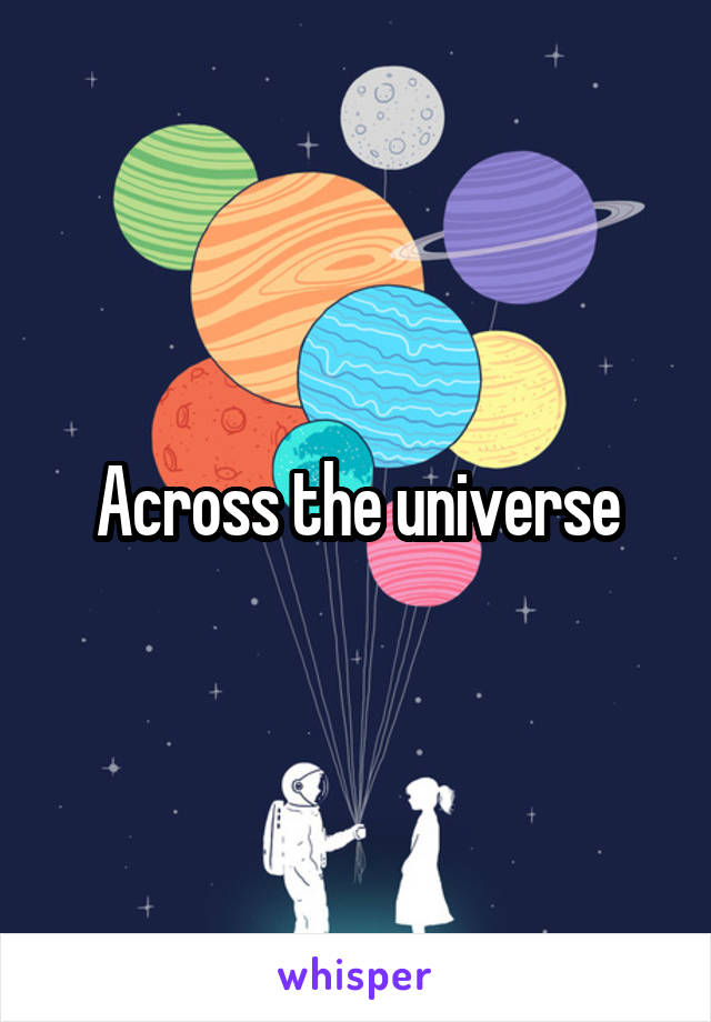 Across the universe