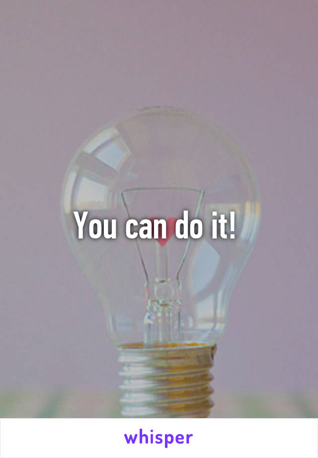 You can do it! 
