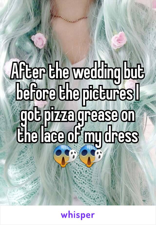After the wedding but before the pictures I got pizza grease on the lace of my dress😱😱