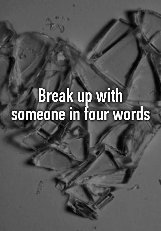 break-up-with-someone-in-four-words