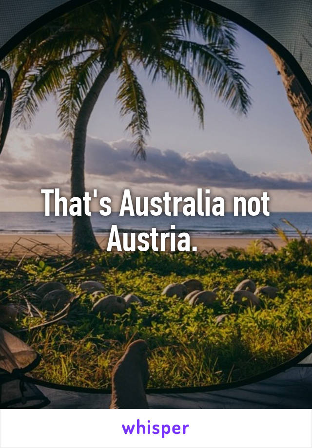 That's Australia not Austria. 