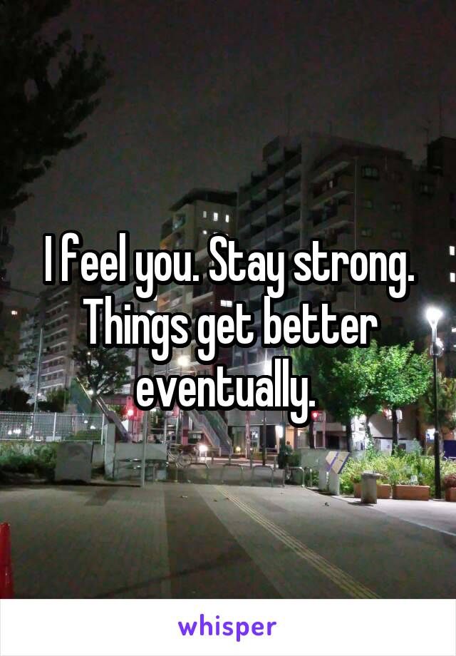 I feel you. Stay strong. Things get better eventually. 