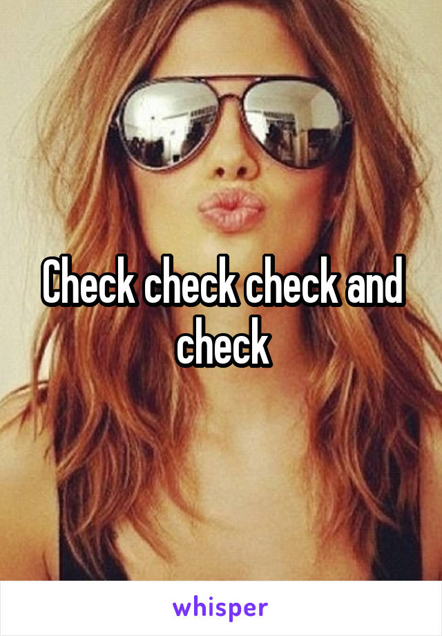 Check check check and check