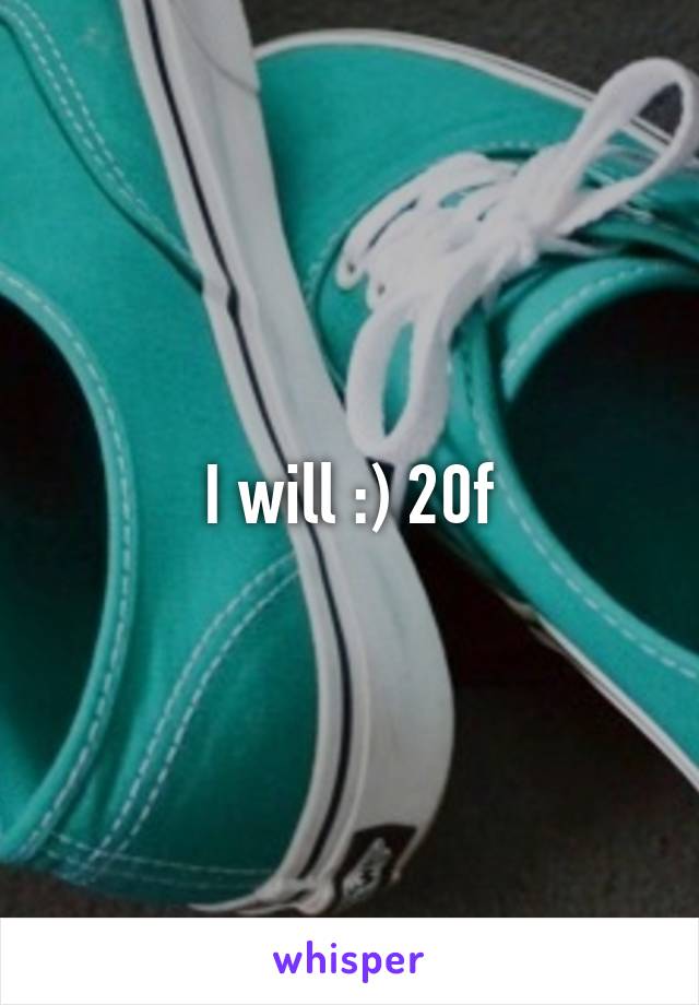 I will :) 20f