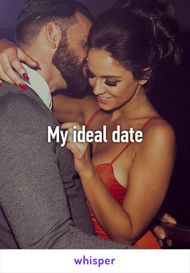 My ideal date