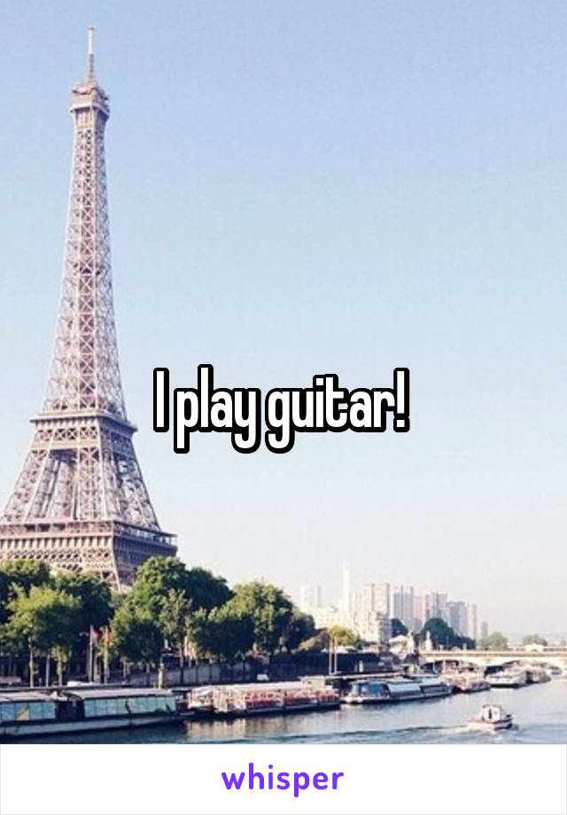 I play guitar! 