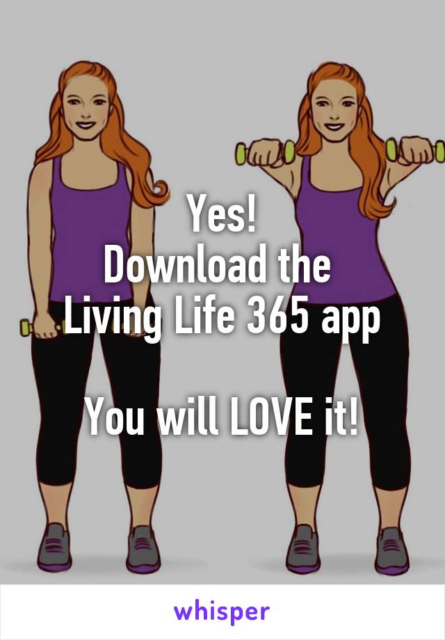 Yes!
Download the 
Living Life 365 app

You will LOVE it!