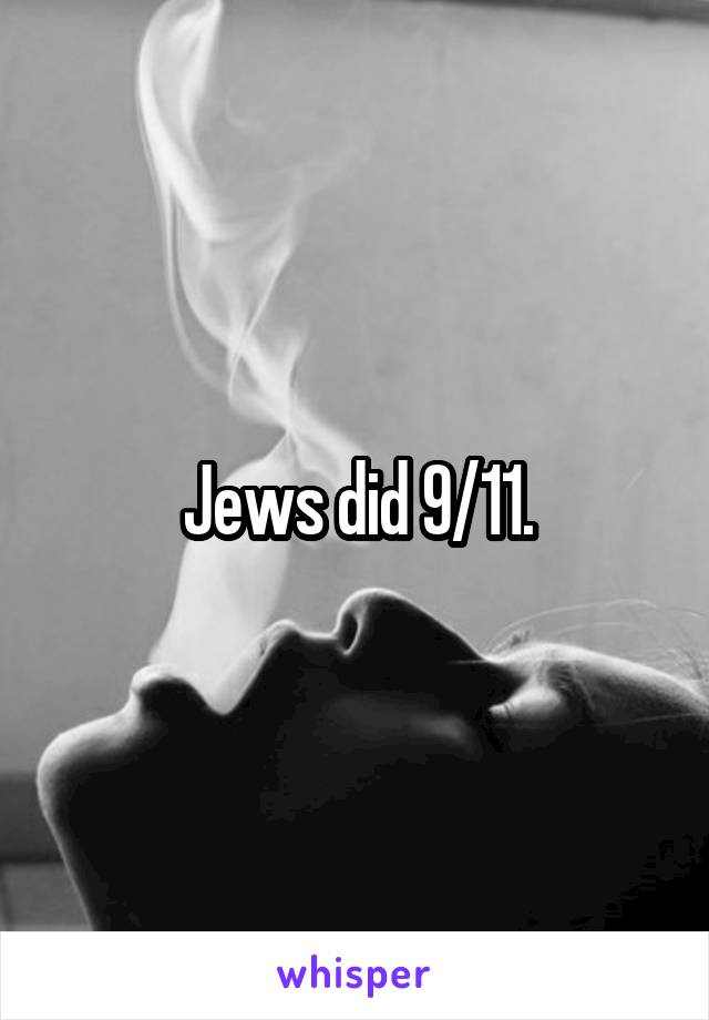 Jews did 9/11.