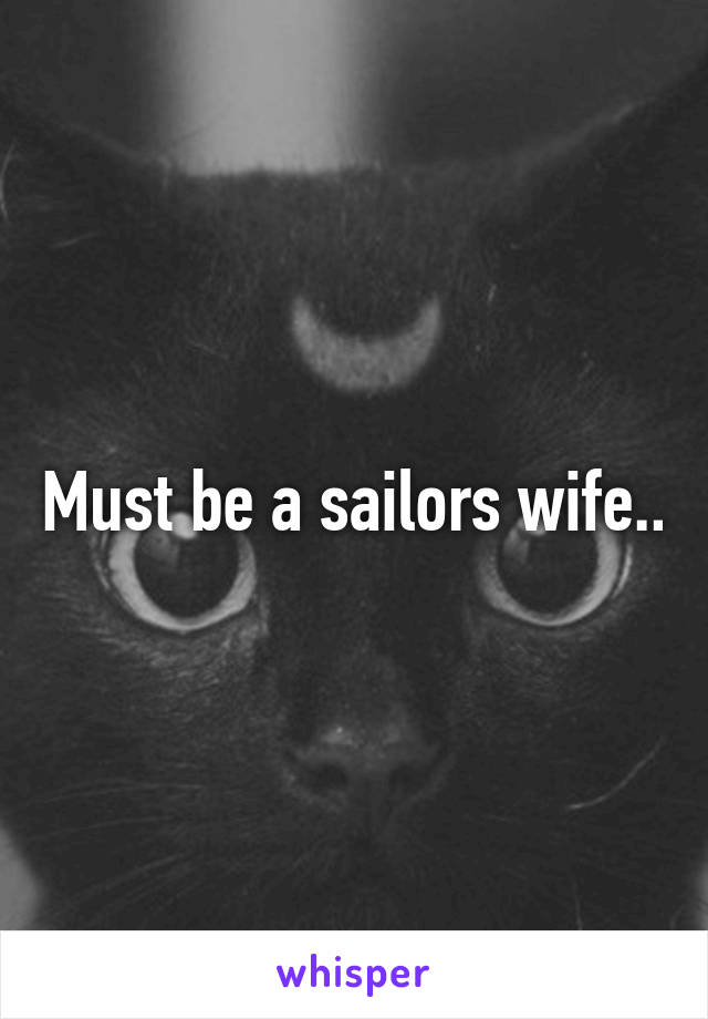 Must be a sailors wife..