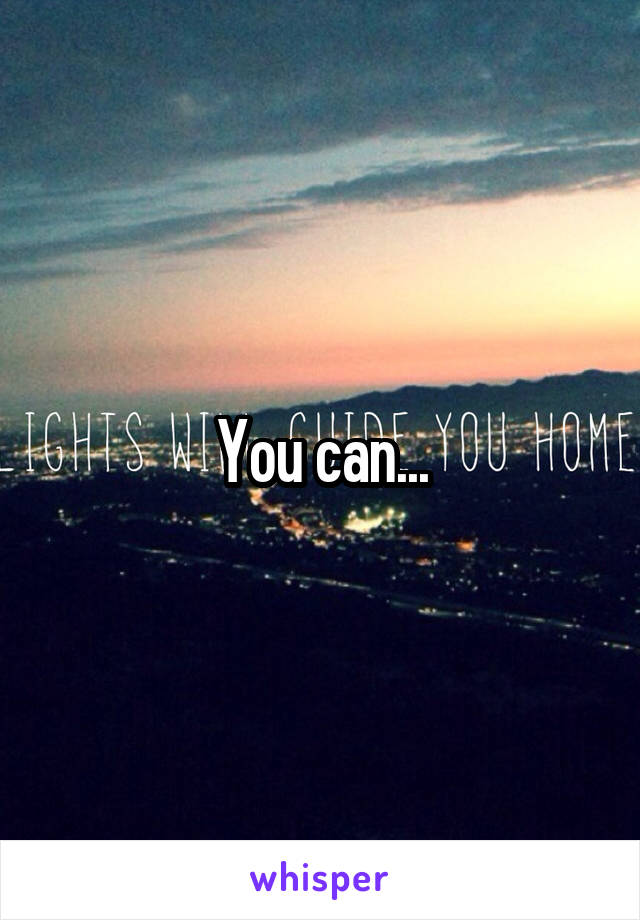 You can...