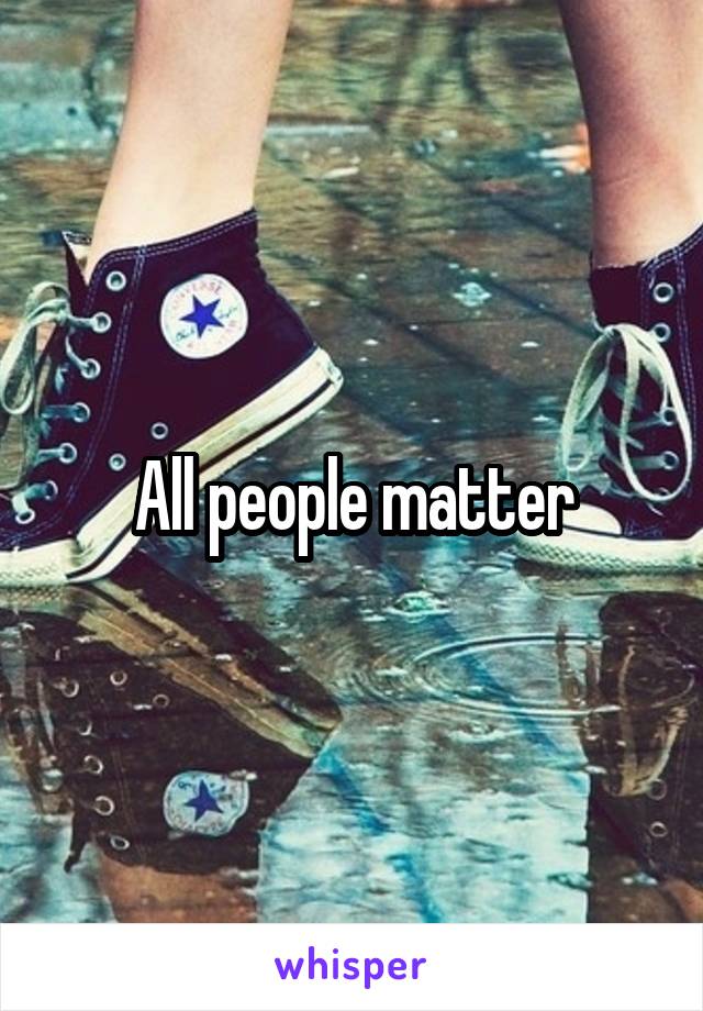 All people matter