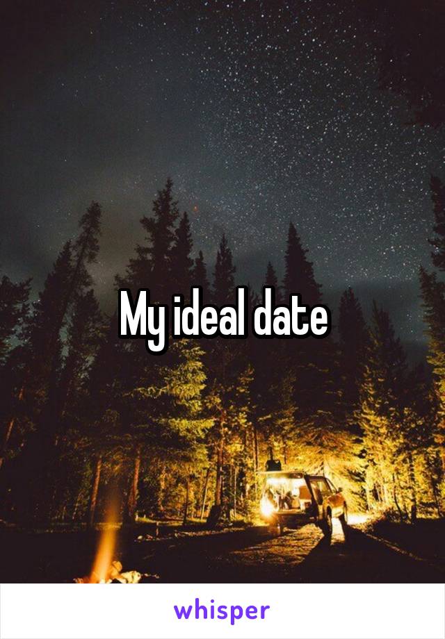 My ideal date