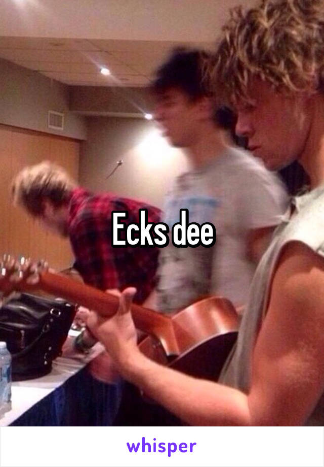 Ecks dee