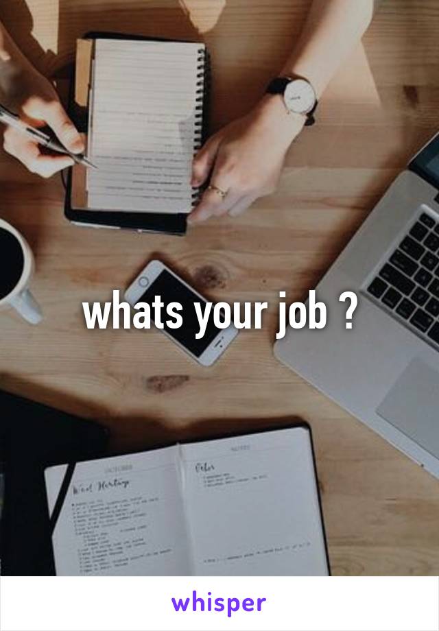 whats your job ?