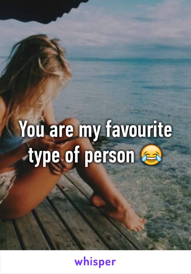 You are my favourite type of person 😂