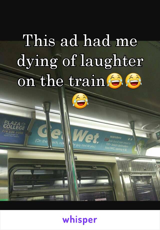 This ad had me dying of laughter on the train😂😂😂