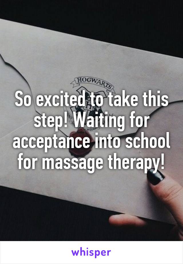So excited to take this step! Waiting for acceptance into school for massage therapy!