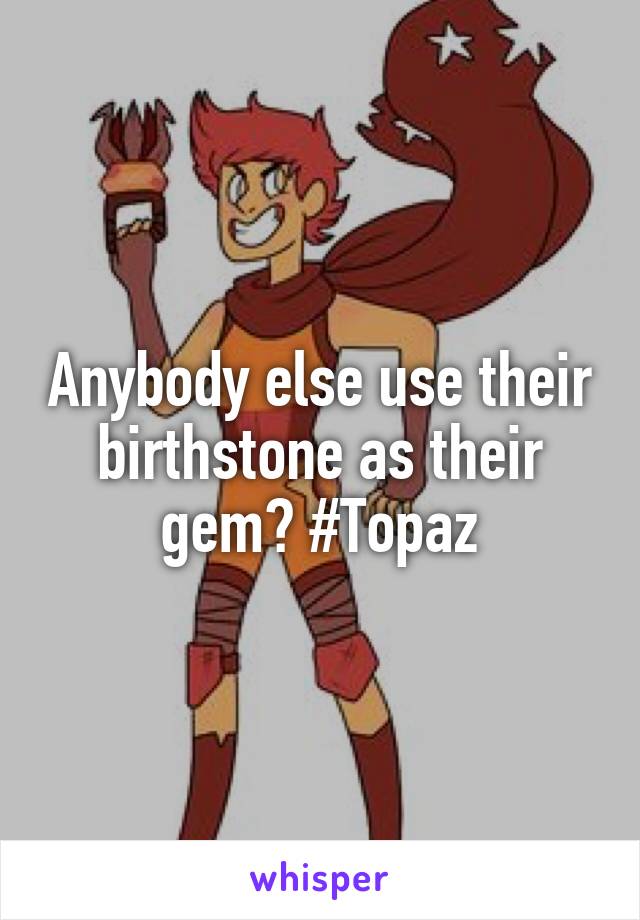 Anybody else use their birthstone as their gem? #Topaz