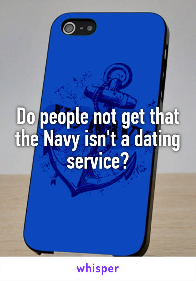 Do people not get that the Navy isn't a dating service?