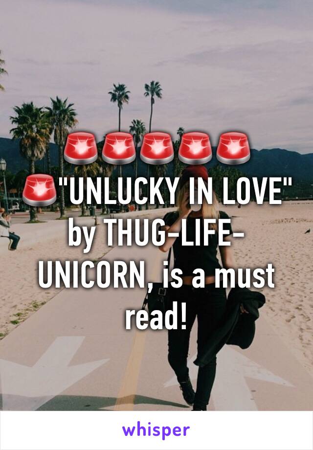 🚨🚨🚨🚨🚨🚨"UNLUCKY IN LOVE" by THUG-LIFE-UNICORN, is a must read!