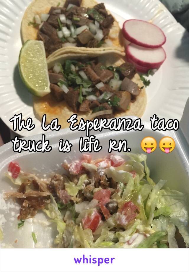 The La Esperanza taco truck is life rn. 😛😛