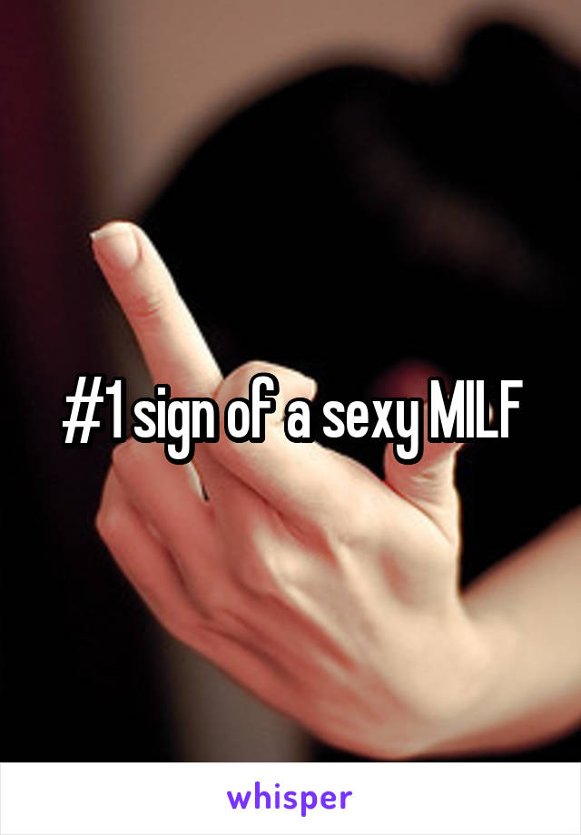 #1 sign of a sexy MILF
