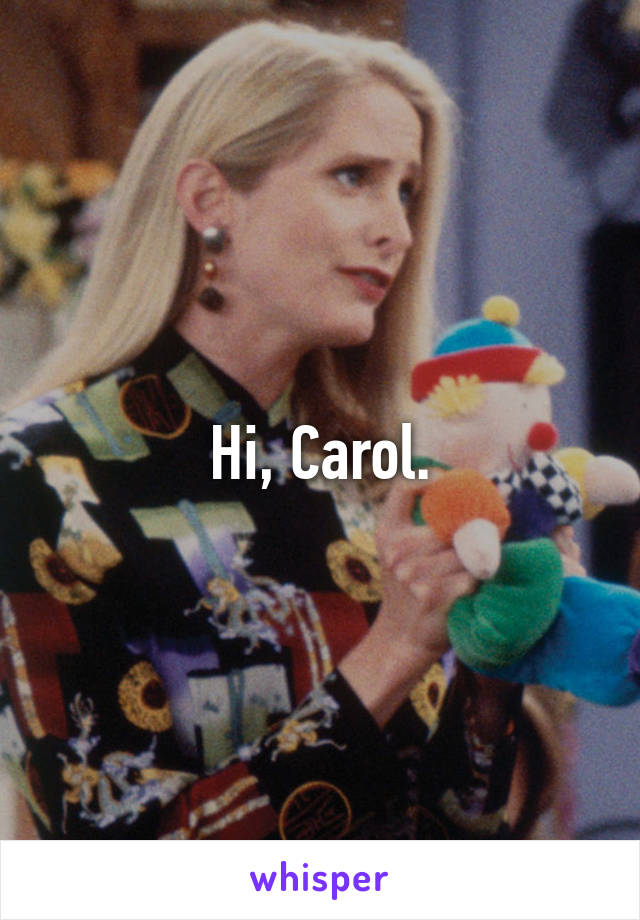 Hi, Carol.