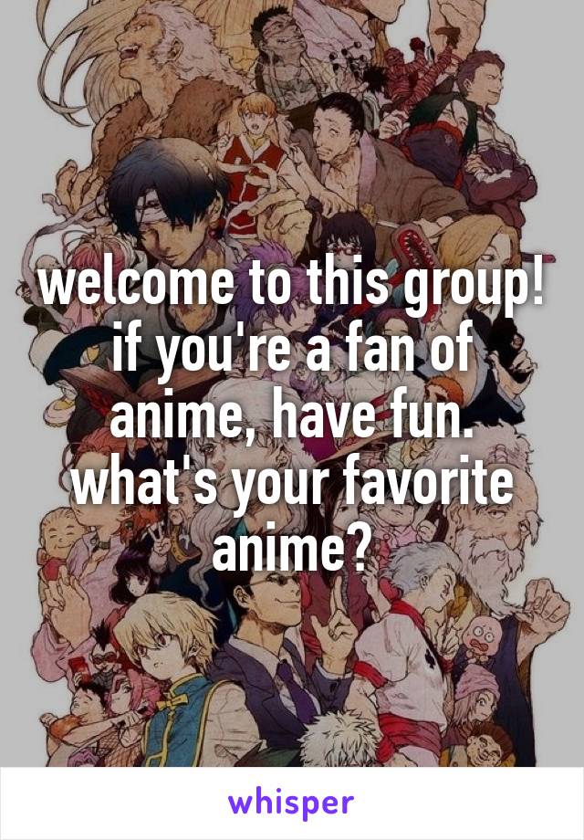 welcome to this group!
if you're a fan of anime, have fun.
what's your favorite anime?