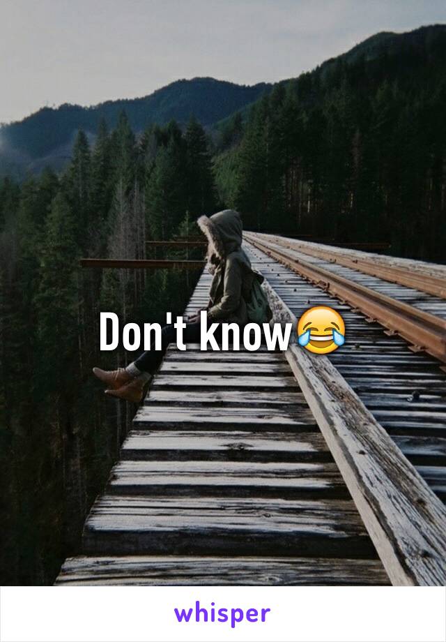 Don't know😂