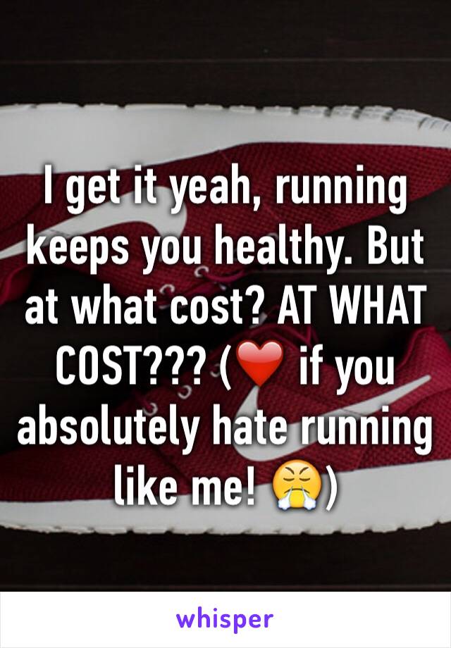 I get it yeah, running keeps you healthy. But at what cost? AT WHAT COST??? (❤️ if you absolutely hate running like me! 😤)