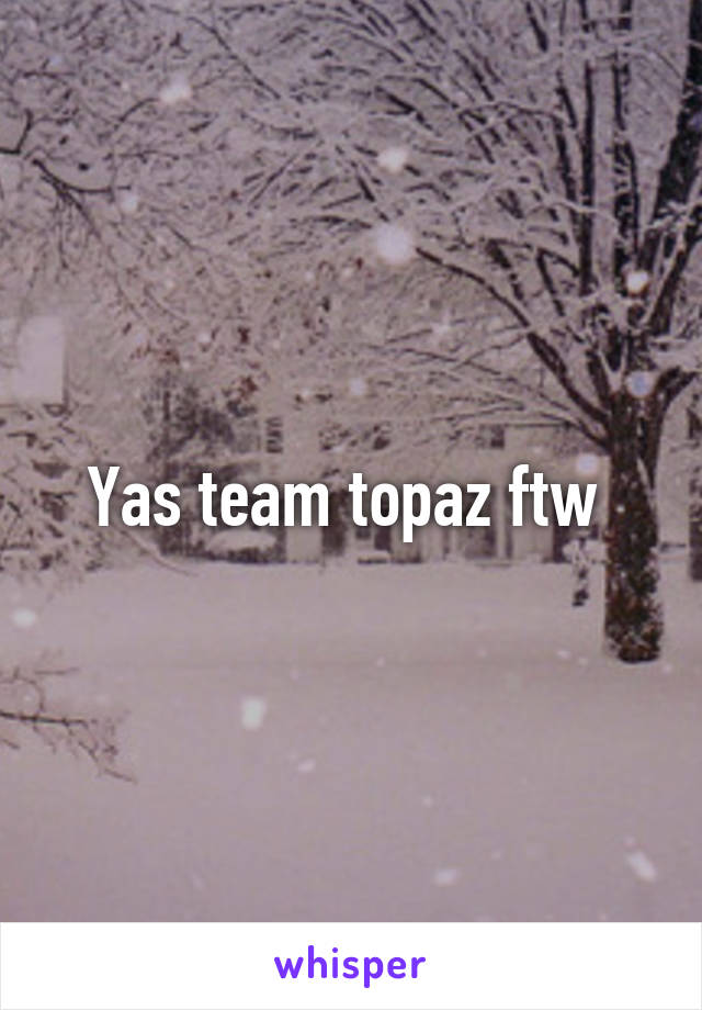 Yas team topaz ftw 