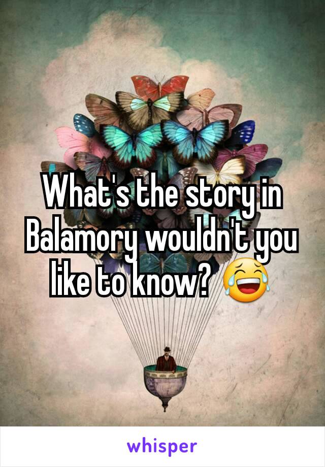 What's the story in Balamory wouldn't you like to know? 😂