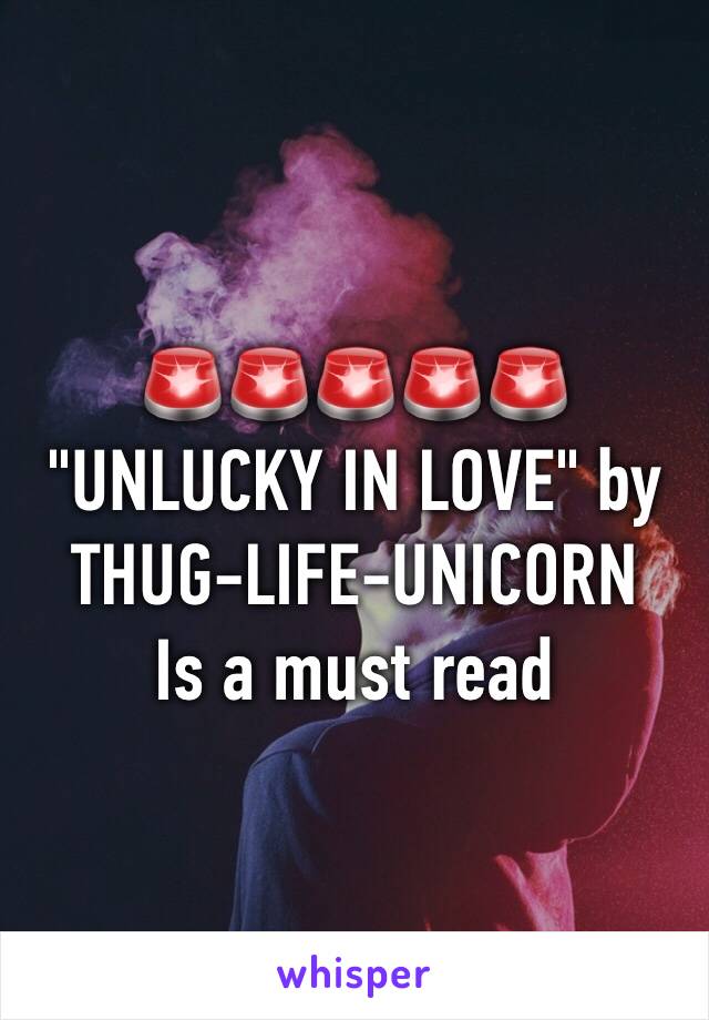 🚨🚨🚨🚨🚨 "UNLUCKY IN LOVE" by THUG-LIFE-UNICORN 
Is a must read 