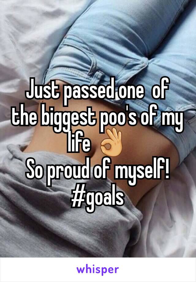 Just passed one  of the biggest poo's of my life 👌
So proud of myself! #goals